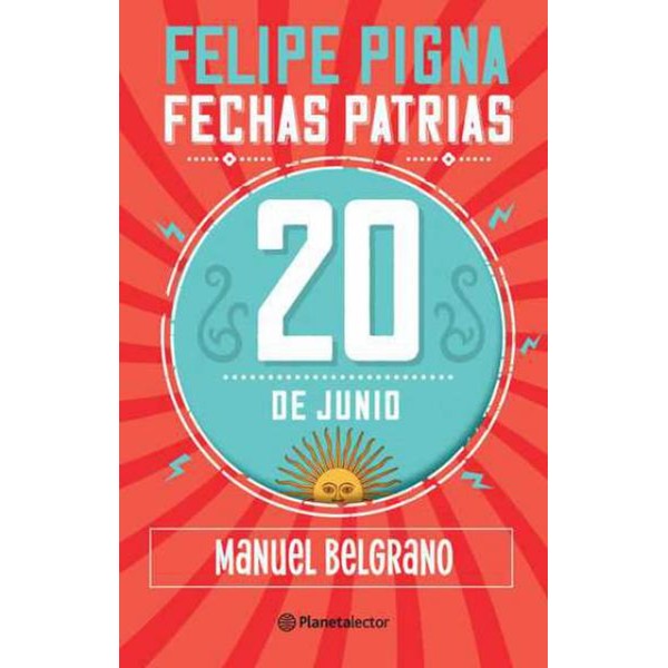 Fechas Patrias 20 de Junio Manuel Belgrano Libro Tapa Blanda Children's Book by Felipe Pigna - Planeta (Spanish Edition)