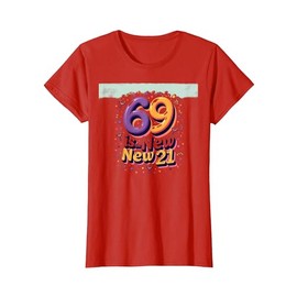 69 is The New 21 - Funny Birthday Gift for Seniors T-Shirt, Women, Red