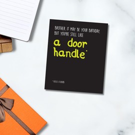 It may be your birthday but you're still like a door handle. Brother Birthday Card