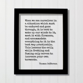 Thomas Jefferson - When we see ourselves in a situation which must be endured it is best to make up our minds to it meet it with firmness (Black Frame, 11x14 inches)