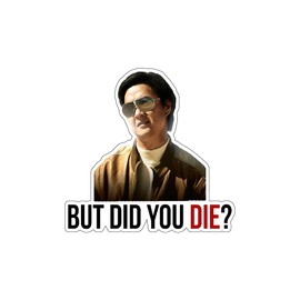 But Did You Die Vinyl Sticker Decal (3" x 3") | Peel & Stick | Funny, Humor, Gift, Funny, Humor, Humorous