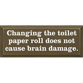 Sawdust City Wooden Sign - Changing The Toilet Paper Roll Does Not Cause Brain Damage (Brown)