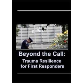 Beyond the Call: Trauma Resilience for First Responders
