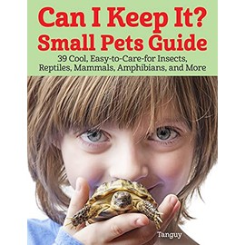 Can I Keep It? Small Pets Guide: 39 Cool, Easy-to-Care-for Insects, Reptiles, Mammals, Amphibians, and More (CompanionHouse Books) Animal Guides for Snakes, Gerbils, Ants, Frogs, Fish, Crabs, and More