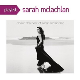 Playlist: Closer: The Best Of Sarah McLachlan