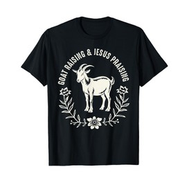 Goat Raising And Jesus Praising Farmer Farming Goat Lover T-Shirt