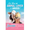 Are You an Animal Lover or Abuser?: Your Answers to