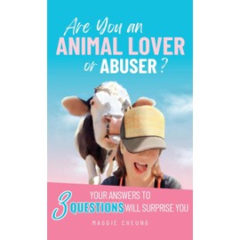 Are You an Animal Lover or Abuser?: Your Answers to 3 Questions Will Surprise You