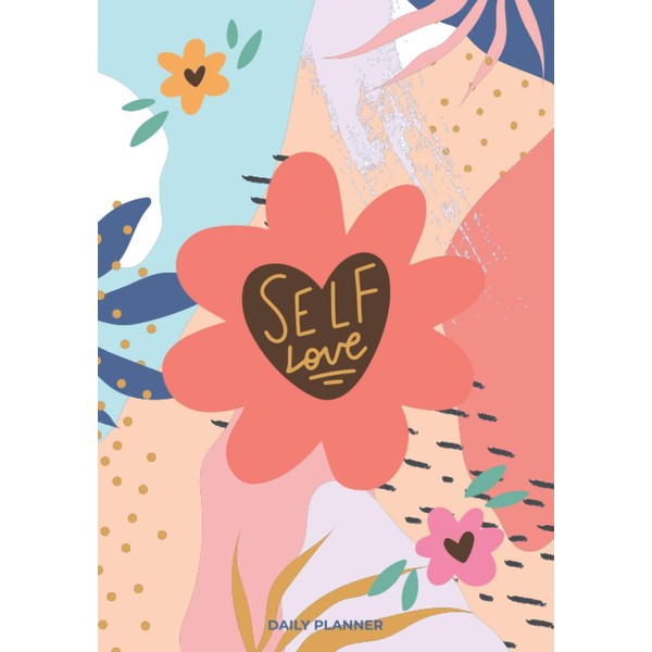 Self Love: A Daily Planner Book ( Daily, Weekly Planner