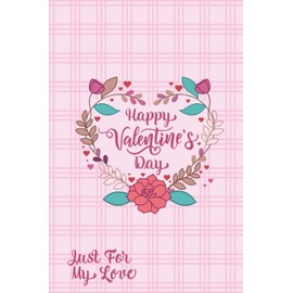 Happy Valentine's Day Just For My Love: Pink journal notebook best gift idea for Gift For Girlfriend, Boyfriend, Wife and couple, Husbandn,happy ... great gift,diary(6x9" 120 pages lined paper)