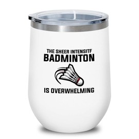 Badminton White Edition Wine Tumbler 12oz - The sheer intensity - Badminton Player Racket Sport Theme for Athlete Net Birdie Badmintonist Court Game
