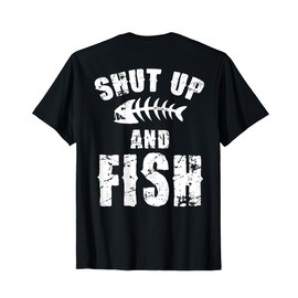 Shut Up And Fish (on back) T-Shirt