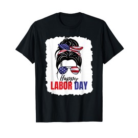 Messy Bun Happy Labor Day American Flag Men Women T-Shirt