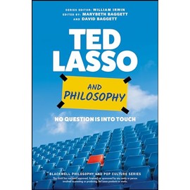 Ted Lasso and Philosophy: No Question Is Into Touch (The Blackwell Philosophy and Pop Culture Series)