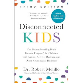 Disconnected Kids, Third Edition: The Groundbreaking Brain Balance Program for Children with Autism, ADHD, Dyslexia, and Other Neurological Disorders