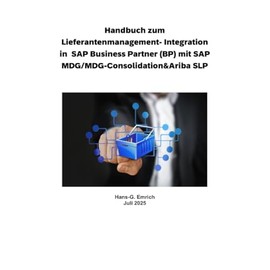 Handbuch zum Lieferantenmanagement- Integration in SAP Business Partner (BP) mit SAP MDG/MDG-Consolidation&Ariba SLP: SAP MDG - BP - Best Practices Handbuch -Lieferantenmanagement (German Edition)