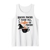 Hocus Pocus I Need Coffee To Focus Witchy Caffeine Tank
