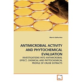ANTIMICROBIAL ACTIVITY AND PHYTOCHEMICAL EVALUATION: INVESTIGATIONS INTO ANTIMICROBIAL EFFECT, CHEMICAL AND PHYTOCHEMICAL PROFILE OF CRUDE EXTRACTS