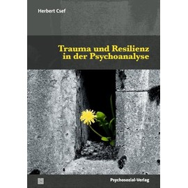 Trauma und Resilienz in der Psychoanalyse (Bibliothek der Psychoanalyse)