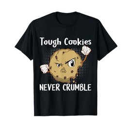 Tough Cookies Never Crumble, Funny Cookies Lovers Costume T-Shirt