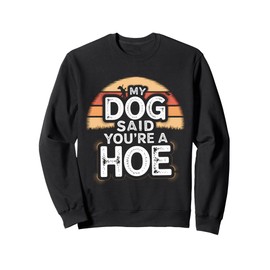 Humor Vintage My Dog Said You're A Funny Dog Joke Sweatshirt