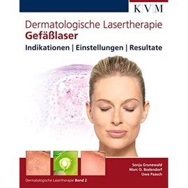 Dermatologische Lasertherapie Band 2: Gefäßlaser: Indikationen - Einstellungen - Resultate
