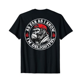 (ON BACK) As Far As I Know I'm Delightful Funny Monkey T-Shirt