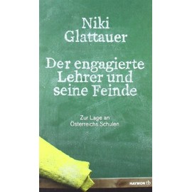 Der engagierte Lehrer und seine Feinde. Zur Lage an Österreichs Schulen (HAYMON TASCHENBUCH)
