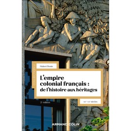 L'empire colonial français : de l'histoire aux héritages - 2e éd.: XIXe-XXIe siècles