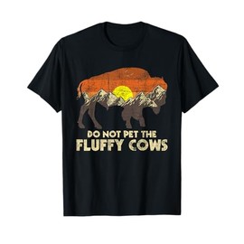 Do Not Pet The Fluffy Cows - Bison Buffalo Lover Wildlife T-Shirt