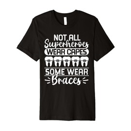 Not All Superheroes Wear Capes Some Wear Braces Premium T-Shirt