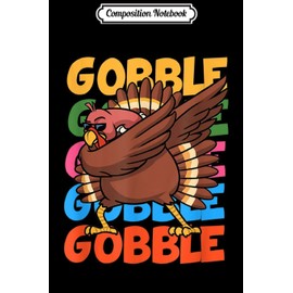 Composition Notebook: Gobble Dabbing Turkey Thanksgiving Kids Funny Gift Dab Journal/Notebook Blank Lined Ruled 6x9 100 Pages