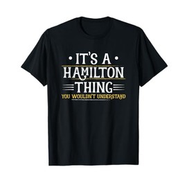 It's a Hamilton Thing You Wouldn't Understand (Men Women) T-Shirt