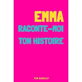 Emma, raconte-moi ton histoire