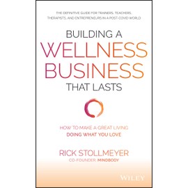 Building a Wellness Business That Lasts: How to Make a Great Living Doing What You Love