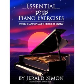 Essential POP Piano Exercises Every Piano Player Should Know: Learn How to Play the Piano in a Pop Style using Syncopation, POP chord Progressions, ... Piano Player Should Know by Jerald Simon)