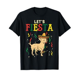 Lets Fiesta Mexican Chihuahua Dog Cinco De Mayo Pet Dog Men Women Girls Kids T-Shirt