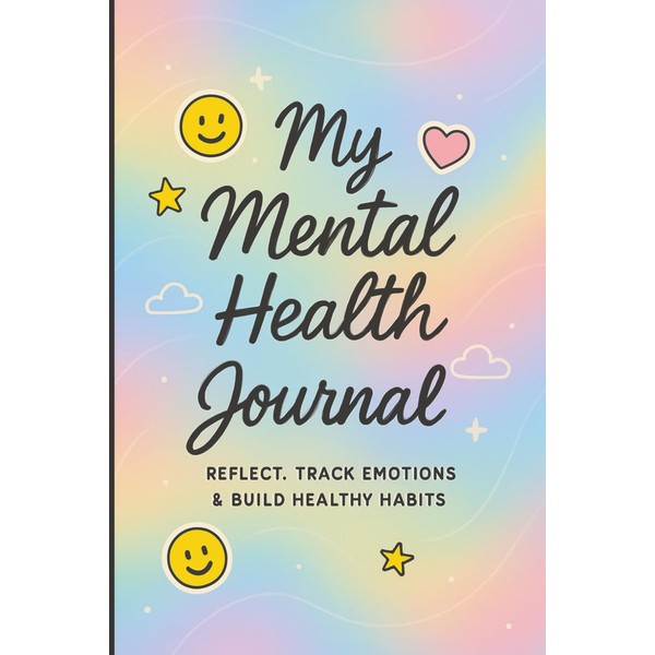 My Mental Health Journal: Daily Mood Tracker for Teens: Reflect,