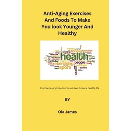 Anti-Aging Exercises And Foods To Make You Look Younger And Healthy