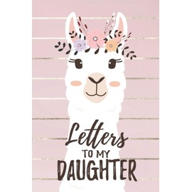 Letters To My Daughter: Llama Mom Daughter Journal Memory Keepsake Book