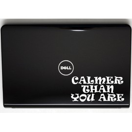 Calmer Than You are - 7 1/4" x 3 1/2" die Cut Vinyl Decal/Bumper Sticker for Windows, Cars, JDM, Trucks, Bumpers, Tool Boxes, Boats, laptops - virtually Any Hard, Smooth Surface. Made in The USA