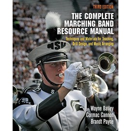 The Complete Marching Band Resource Manual: Techniques and Materials for Teaching, Drill Design, and Music Arranging
