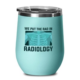 Radiologist Teal Edition Wine Tumbler 12oz - we put the - Radiology Technician Humor Xray Sonographer Rad Tech Doctor MRI Technician
