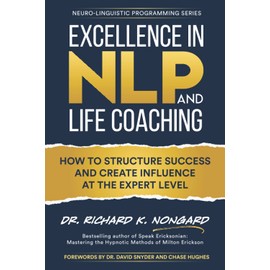Excellence in NLP and Life Coaching: How to Structure Success and Create Influence at the Expert Level