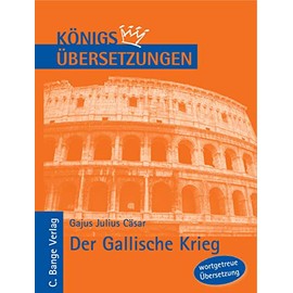 Der Gallische Krieg: Wortgetreue Übersetzung