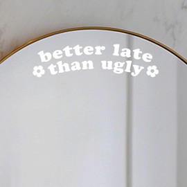 2 x Better Late Than Ugly Vinyl Decal College Dorm Mirror Decor Girl’s Room Decor Mirror Self Affirmations Nail Salon Decor Mirror Sticker Beauty Salon Decor Bathroom Sticker Vinyl (White)