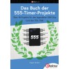 Das Buch der 555-Timer-Projekte: Über 45 Projekte für den legendären