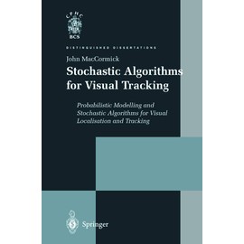 Stochastic Algorithms for Visual Tracking: Probabilistic Modelling and Stochastic Algorithms for Visual Localisation and Tracking (Distinguished Dissertations)