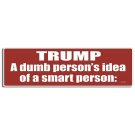 Gear Tatz - TRUMP, A DUMB PERSONS IDEA of A SMART PERSON - Political BUMPER STICKER - 3 X 10 inches - Professionally Made in The USA - Vinyl Car Decal