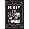 FORTY IS MY SECOND FAVORITE F-WORD: This 6"X9" journal features